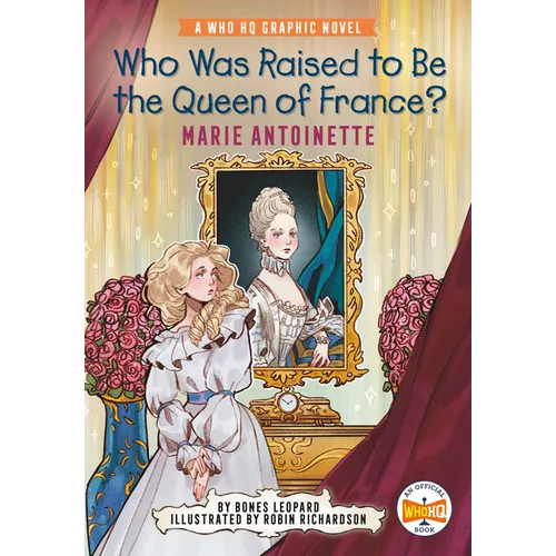 Who Was Raised to Be the Queen of France?: Marie Antoinette: A Who HQ Graphic Novel - Hardcover