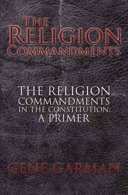 The Religion Commandments: The Religion Commandments in the Constitution: A Primer - Paperback