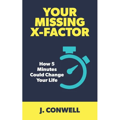 Your Missing X-Factor: How 5 Minutes Could Change Your Life - Paperback