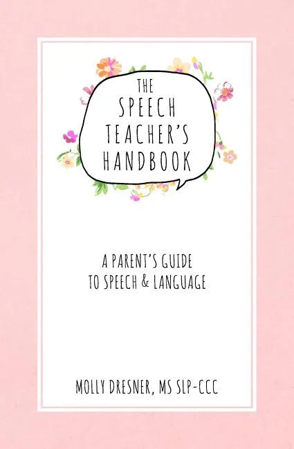 The Speech Teacher's Handbook: A Parent's Guide to Speech & Language - Paperback
