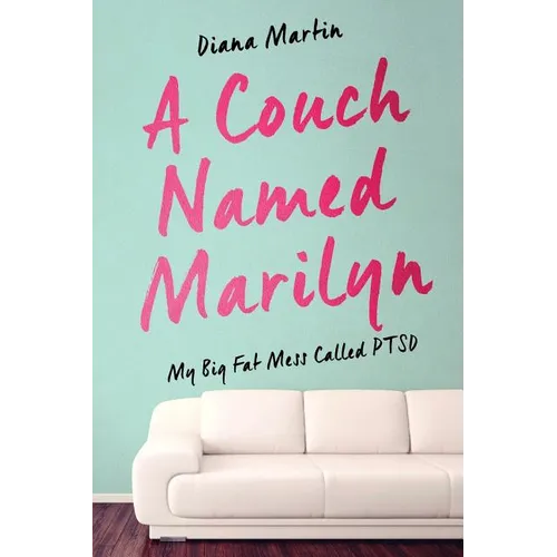 A Couch Named Marilyn: My Big Fat Mess Called PTSD - Paperback