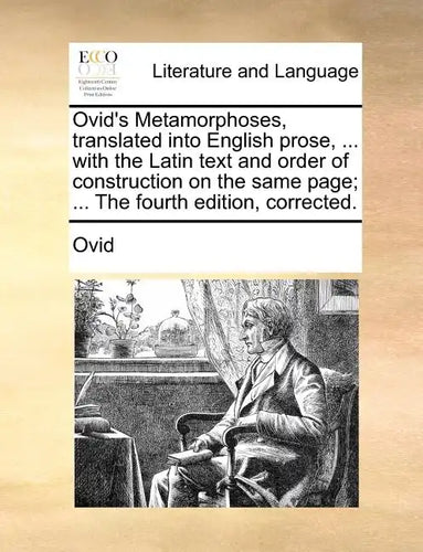 Ovid's Metamorphoses, translated into English prose, ... with the Latin text and order of construction on the same page; ... The fourth edition, corre - Paperback