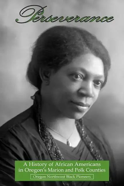 Perseverance: A History of African Americans in Oregon's Marion and Polk Counties - Paperback