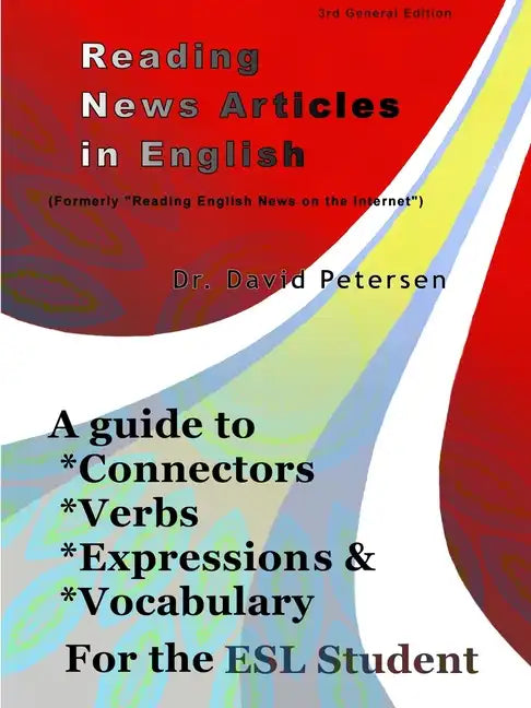 Reading News Articles in English: A Guide to Connectors, Verbs, Expressions, and Vocabulary for the ESL Student - Paperback