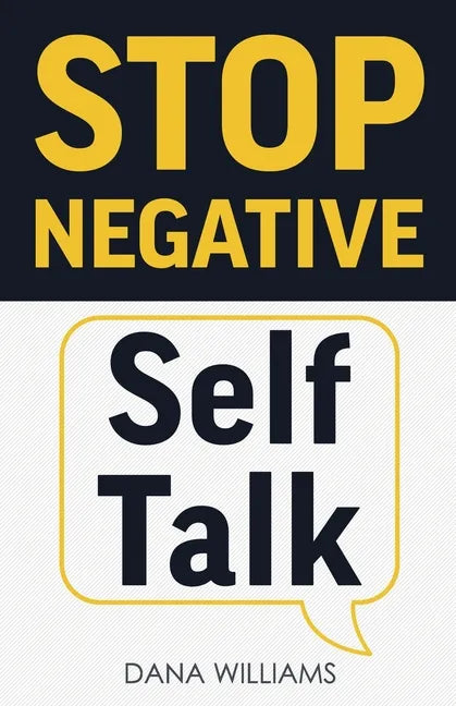 Stop Negative Self Talk: How to Rewire Your Brain to Think Positively - Paperback