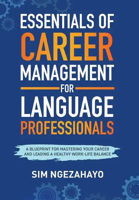 Essentials of Career Management for Language Professionals: A Blueprint for Mastering your Career and Leading a Healthy Work-Life Balance - Hardcover
