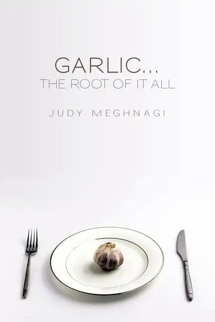 Garlic...the Root of it All - Paperback