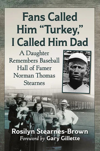 Fans Called Him Turkey, I Called Him Dad: A Daughter Remembers Baseball Hall of Famer Norman Thomas Stearnes - Paperback