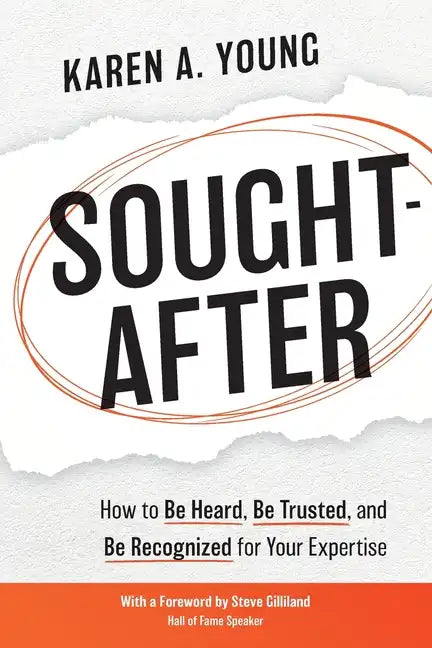 Sought-After: How to Be Heard, Be Trusted, and Be Recognized for Your Expertise - Paperback