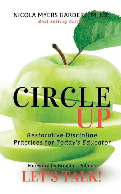 Circle Up, Let's Talk!: Restorative Discipline Practices for Today's Educator - Paperback