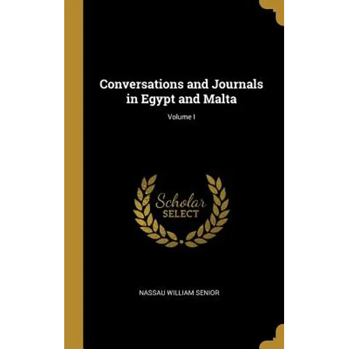 Conversations and Journals in Egypt and Malta; Volume I - Hardcover