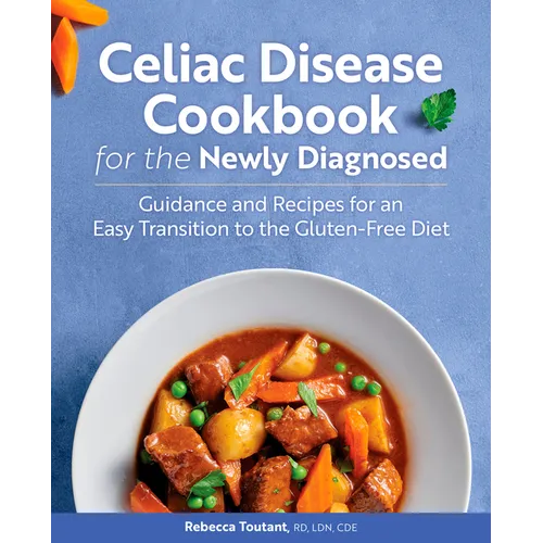 Celiac Disease Cookbook for the Newly Diagnosed: Guidance and Recipes for an Easy Transition to the Gluten-Free Diet - Paperback