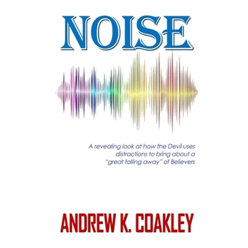 Noise: A revealing look at how the devil uses distractions to bring about 
