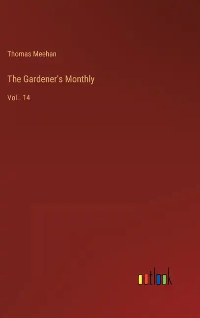 The Gardener's Monthly: Vol.. 14 - Hardcover