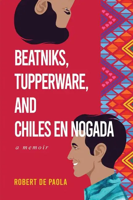 Beatniks, Tupperware, and Chiles en Nogada: A Memoir - Paperback