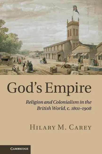God's Empire: Religion and Colonialism in the British World, C.1801 1908 - Paperback