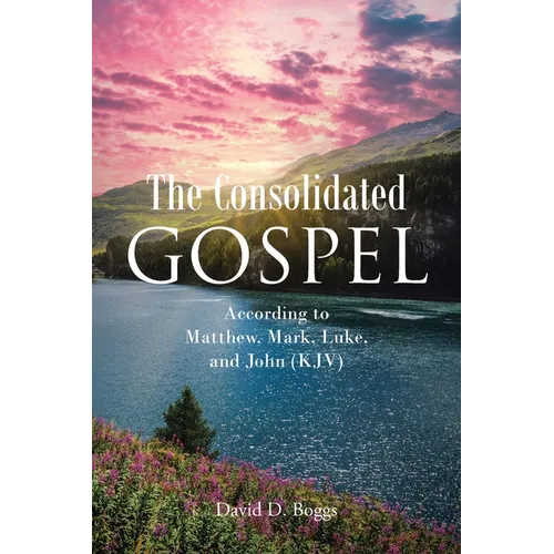 The Consolidated Gospel: According to Matthew, Mark, Luke, and John (KJV) - Paperback
