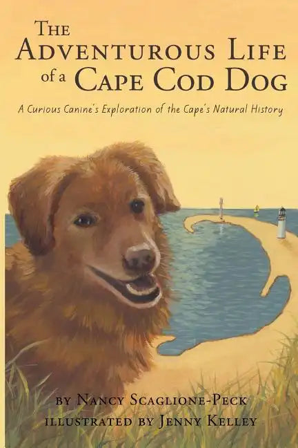 The Adventurous Life of a Cape Cod Dog: A Curious Canine's Exploration of the Cape's Natural History - Paperback