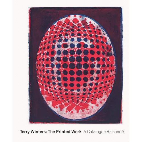 Terry Winters: The Printed Work: A Catalogue Raisonné - Hardcover