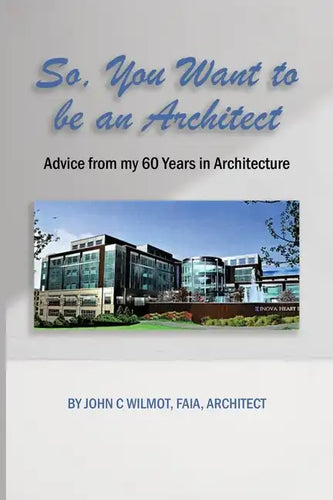 So, You Want to be an Architect: Advice from my 60 Years in Architecture - Paperback