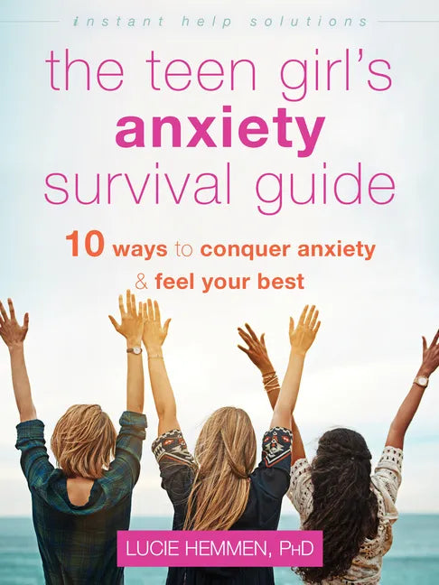The Teen Girl's Anxiety Survival Guide: Ten Ways to Conquer Anxiety and Feel Your Best - Paperback