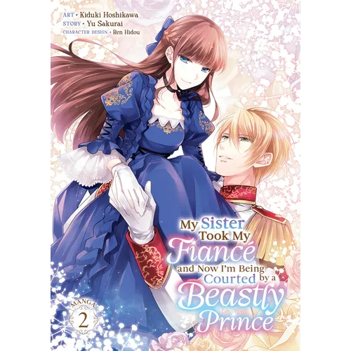 My Sister Took My Fiancé and Now I'm Being Courted by a Beastly Prince (Manga) Vol. 2 - Paperback