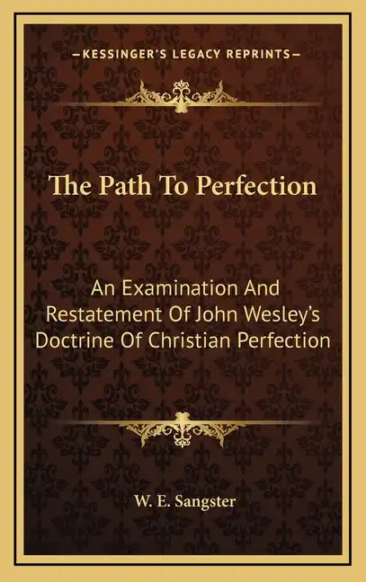 The Path to Perfection: An Examination and Restatement of John Wesley's Doctrine of Christian Perfection - Hardcover