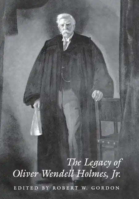 The Legacy of Oliver Wendell Holmes, Jr - Hardcover