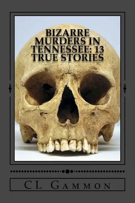 Bizarre Murders in Tennessee: 13 True Stories - Paperback