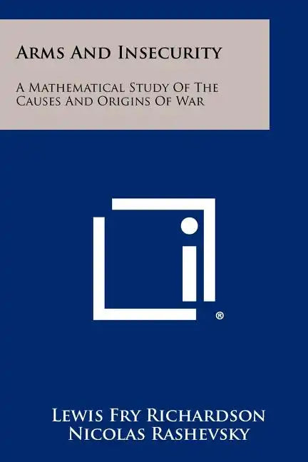 Arms And Insecurity: A Mathematical Study Of The Causes And Origins Of War - Paperback