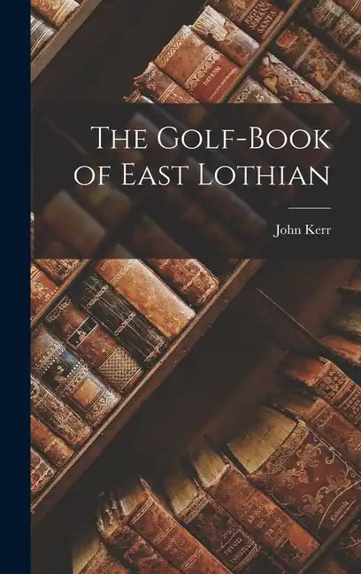 The Golf-Book of East Lothian - Hardcover