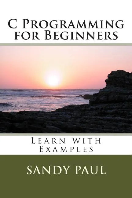 C Programming for Beginners: Learn with Examples - Paperback