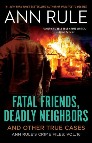 Fatal Friends, Deadly Neighbors: Ann Rule's Crime Files Volume 16 - Paperback