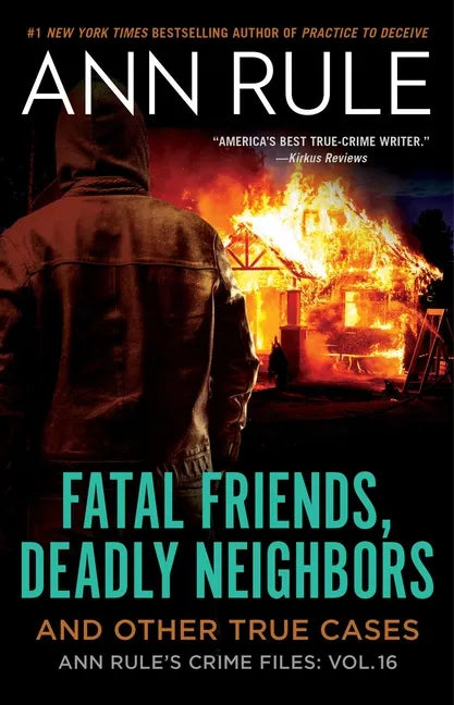 Fatal Friends, Deadly Neighbors: Ann Rule's Crime Files Volume 16 - Paperback