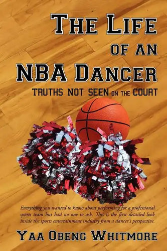The Life of an NBA Dancer: Truths Not Seen on the Court - Paperback