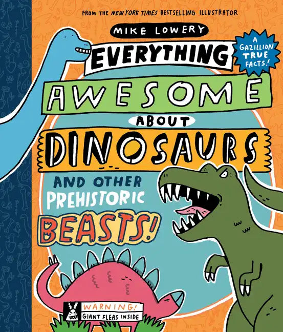 Everything Awesome about Dinosaurs and Other Prehistoric Beasts! - Hardcover