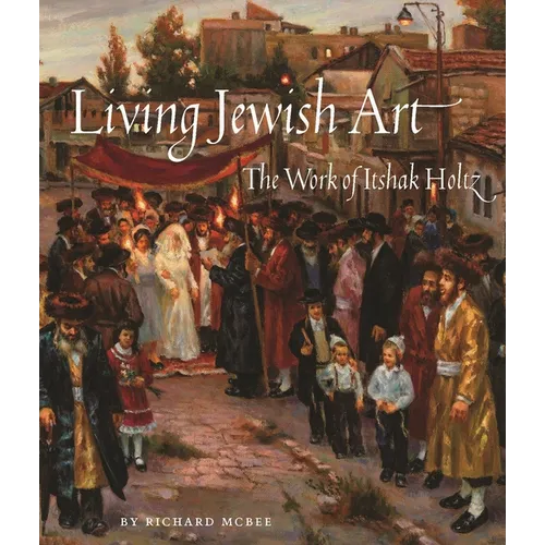 Living Jewish Art: The Work of Itshak Holtz - Hardcover