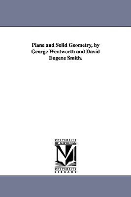 Plane and Solid Geometry, by George Wentworth and David Eugene Smith. - Paperback