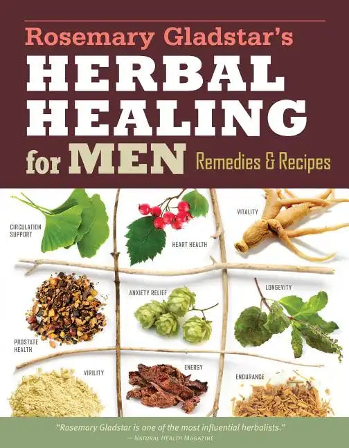 Rosemary Gladstar's Herbal Healing for Men: Remedies and Recipes for Circulation Support, Heart Health, Vitality, Prostate Health, Anxiety Relief, Lon - Paperback