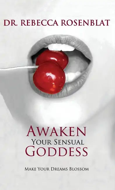 Awaken Your Sensual Goddess: Make Your Dreams Blossom - Hardcover