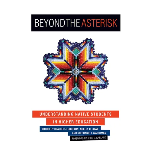 Beyond the Asterisk: Understanding Native Students in Higher Education - Paperback