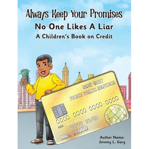 Always Keep Your Promises No One Likes A Liar: A Children's Book On Credit - Hardcover