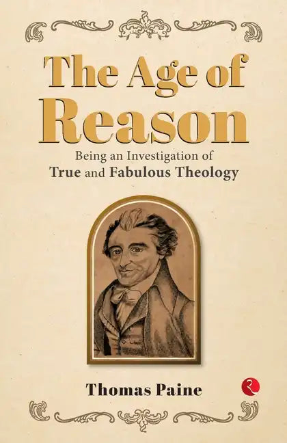 The Age of Reason: Being an Investigation of True and Fabulous Theology - Paperback