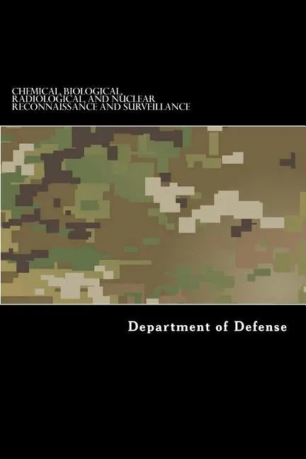 Chemical, Biological, Radiological, and Nuclear Reconnaissance and Surveillance: ATP 3-11.37, MCWP 3-37.4, NTTP 3-11.29, and AFTTP 3-2.44 - Paperback