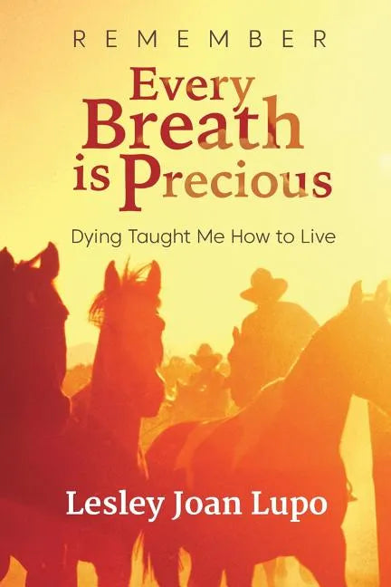 Remember, Every Breath is Precious: Dying Taught Me How to Live - Paperback