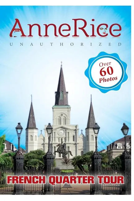 Anne Rice's Unauthorized French Quarter Tour: Anne Rice's New Orleans - Paperback