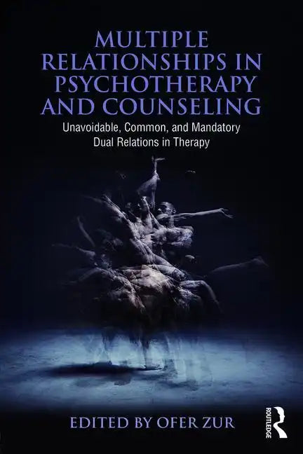Multiple Relationships in Psychotherapy and Counseling: Unavoidable, Common, and Mandatory Dual Relations in Therapy - Paperback