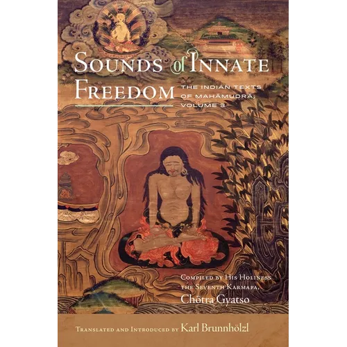 Sounds of Innate Freedom: The Indian Texts of Mahamudra, Volume 3 - Hardcover