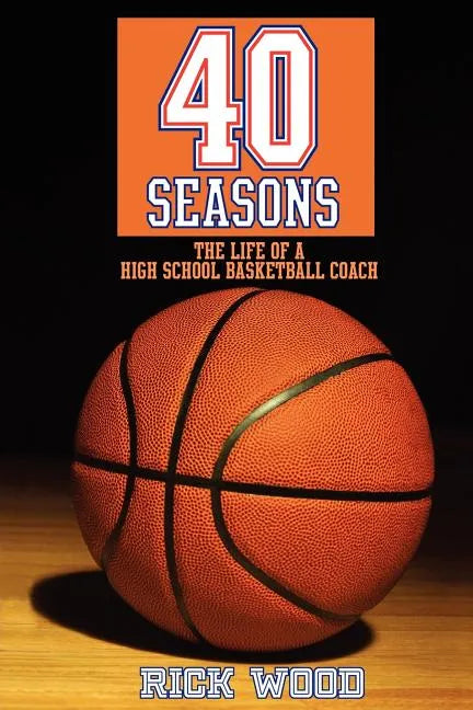 40 Seasons: The Life of a High School Basketball Coach - Paperback