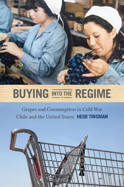 Buying into the Regime: Grapes and Consumption in Cold War Chile and the United States - Paperback